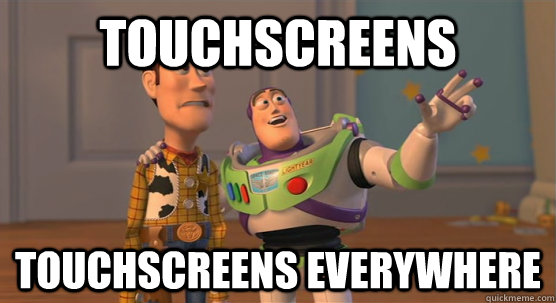 Touchscreens touchscreens everywhere - Touchscreens touchscreens everywhere  Toy Story Everywhere