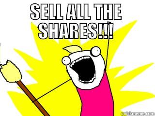 SELL ALL THE SHARES!!!  All The Things