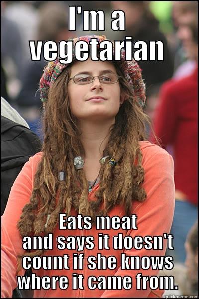 My friend VFK everybody! - I'M A VEGETARIAN EATS MEAT AND SAYS IT DOESN'T COUNT IF SHE KNOWS WHERE IT CAME FROM. College Liberal