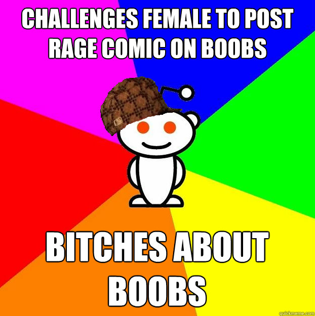 Challenges female to post rage comic on boobs Bitches about boobs  Scumbag Redditor