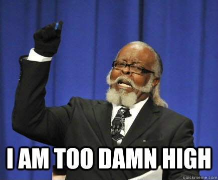  I AM TOO DAMN HIGH  Too Damn High