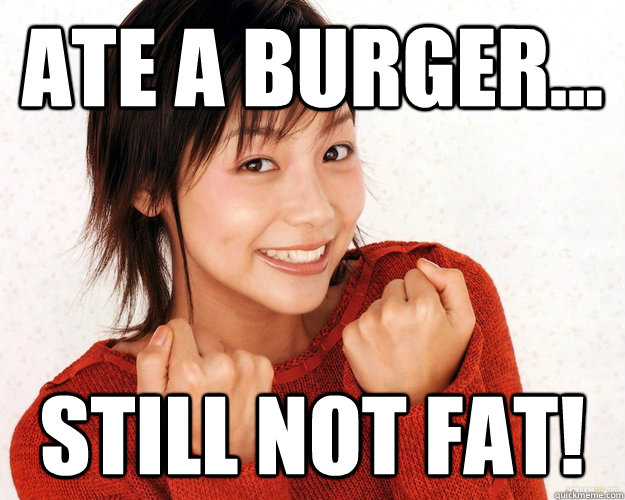 Ate a Burger... Still not fat!  