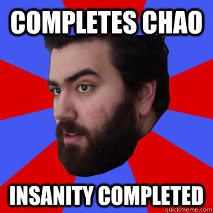 Completes Chao Insanity Completed - Completes Chao Insanity Completed  The Completionist