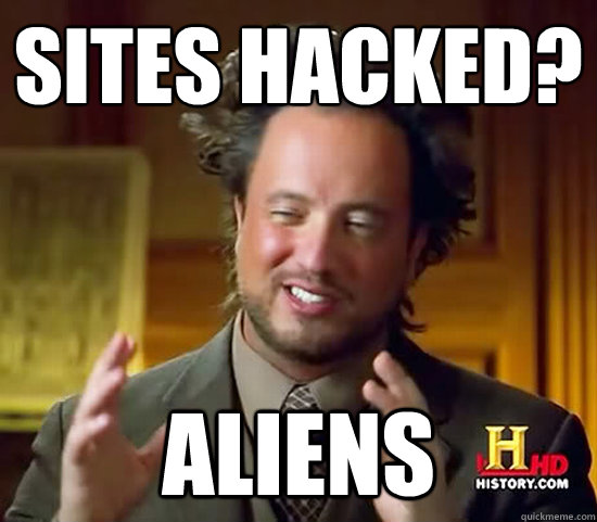 Sites hacked? Aliens  Ancient Aliens