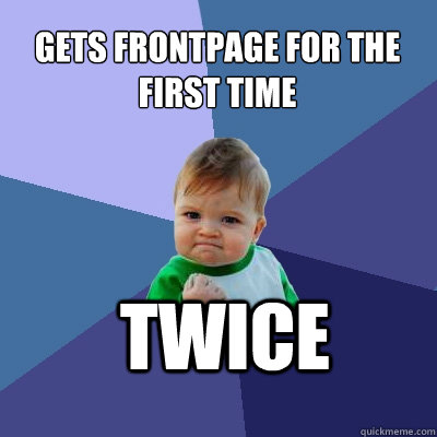 Gets frontpage for the first time twice  Success Kid