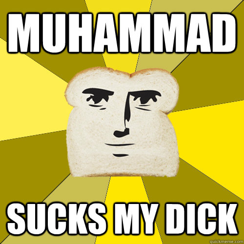 Muhammad sucks my dick  Breadfriend