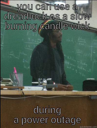 YOU CAN USE A DREADLOCK AS A SLOW BURNING CANDLE WICK DURING A POWER OUTAGE Rasta Science Teacher