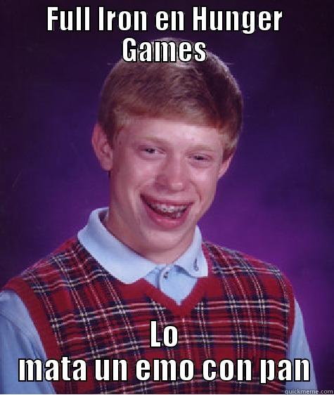 FULL IRON EN HUNGER GAMES LO MATA UN EMO CON PAN Bad Luck Brian