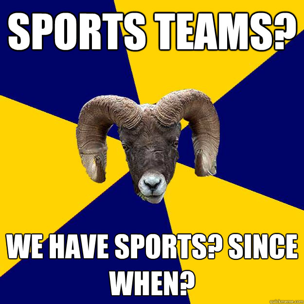 Sports teams? We have sports? Since when? - Sports teams? We have sports? Since when?  Suffolk Kid Ram