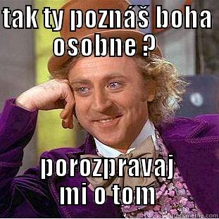 Porozprávaj mi niečo - TAK TY POZNÁŠ BOHA OSOBNE ?  POROZPRAVAJ MI O TOM Creepy Wonka