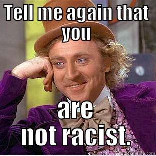 TELL ME AGAIN THAT YOU ARE NOT RACIST. Creepy Wonka