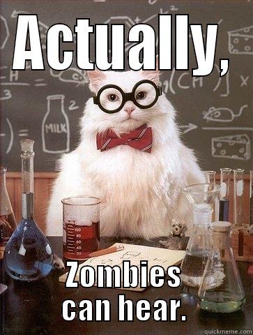 ACTUALLY, ZOMBIES CAN HEAR. Chemistry Cat