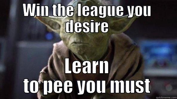 Yoda PeeHow - WIN THE LEAGUE YOU DESIRE LEARN TO PEE YOU MUST True dat, Yoda.