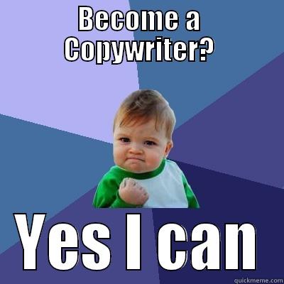 BECOME A COPYWRITER? YES I CAN Success Kid