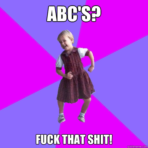 ABC's? Fuck That Shit! - ABC's? Fuck That Shit!  Socially awesome kindergartener