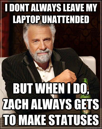 I Dont Always Leave My Laptop Unattended But When I Do Zach Always