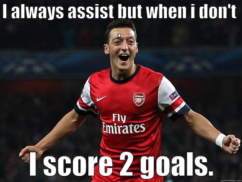 I ALWAYS ASSIST BUT WHEN I DON'T .  I SCORE 2 GOALS. Misc