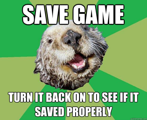 save game turn it back on to see if it saved properly  