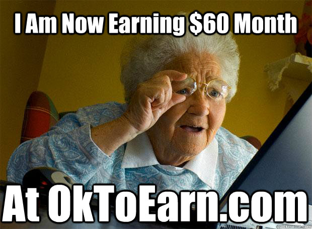 I Am Now Earning $60 Month At OkToEarn.com   Caption 5 goes here  Grandma finds the Internet