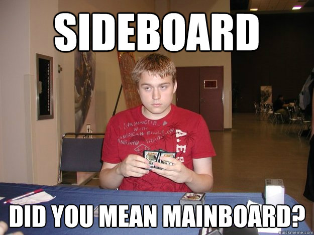 Sideboard Did you mean mainboard?  MtG Cheater Bertoncini