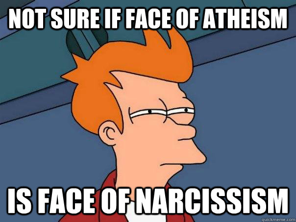 Not sure if face of atheism Is face of narcissism  Futurama Fry