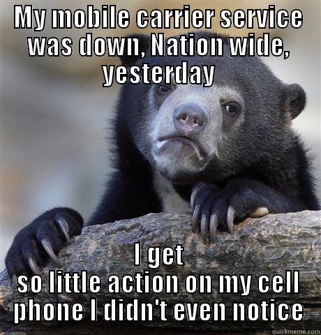 MY MOBILE CARRIER SERVICE WAS DOWN, NATION WIDE, YESTERDAY I GET SO LITTLE ACTION ON MY CELL PHONE I DIDN'T EVEN NOTICE Confession Bear