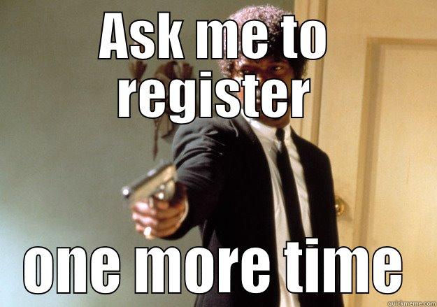 Ask me to register - ASK ME TO REGISTER ONE MORE TIME Samuel L Jackson