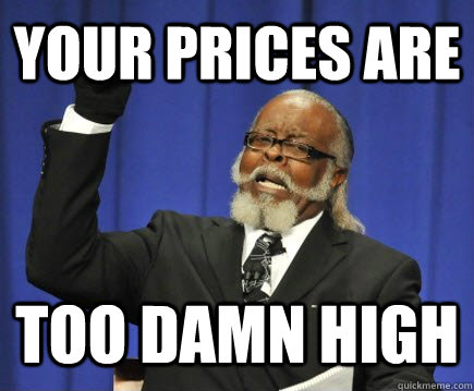 Your Prices are too damn high  Too Damn High