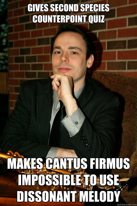 Gives Second Species Counterpoint quiz Makes cantus Firmus impossible to use dissonant melody  