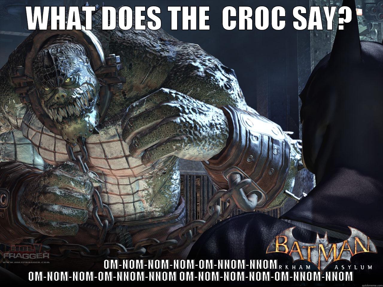 What does the Croc say? - WHAT DOES THE  CROC SAY? OM-NOM-NOM-NOM-OM-NNOM-NNOM OM-NOM-NOM-OM-NNOM-NNOM OM-NOM-NOM-NOM-OM-NNOM-NNOM Misc