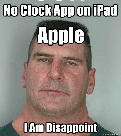 No Clock App on iPad Apple I Am Disappoint - No Clock App on iPad Apple I Am Disappoint  Son I am Disappoint