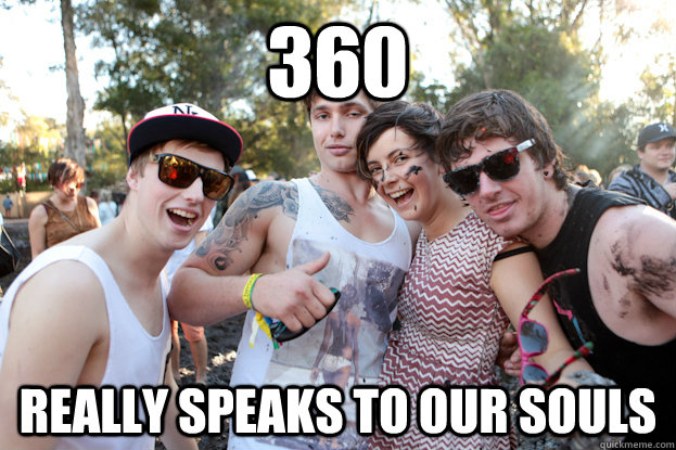 360 really speaks to our souls  