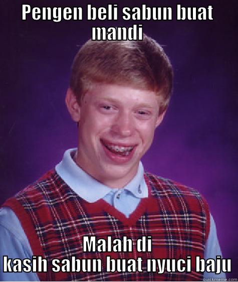 pengalaman asli - PENGEN BELI SABUN BUAT MANDI MALAH DI KASIH SABUN BUAT NYUCI BAJU Bad Luck Brian