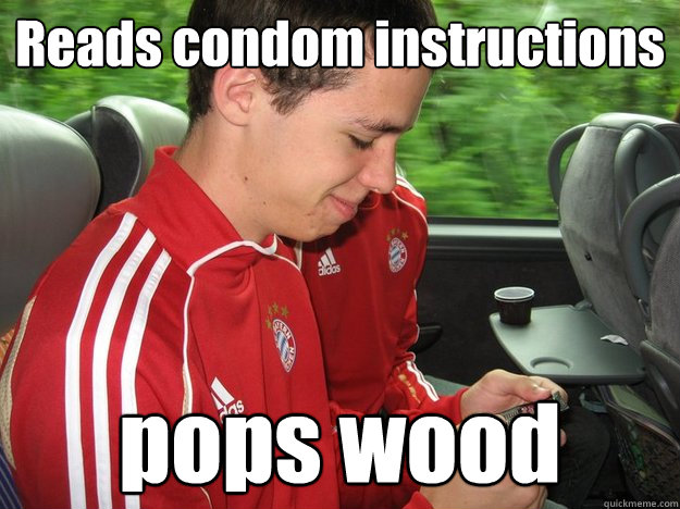 Reads condom instructions pops wood  