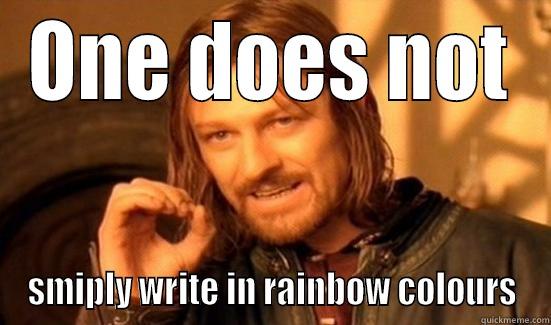 ONE DOES NOT SMIPLY WRITE IN RAINBOW COLOURS Boromir