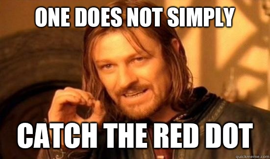 One Does Not Simply Catch the red dot - One Does Not Simply Catch the red dot  Boromir