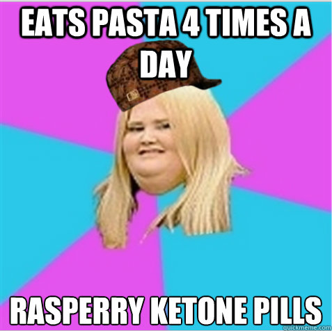 eats pasta 4 times a day rasperry ketone pills - eats pasta 4 times a day rasperry ketone pills  scumbag fat girl