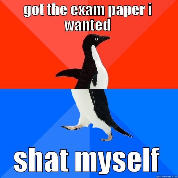 GOT THE EXAM PAPER I WANTED SHAT MYSELF Socially Awesome Awkward Penguin