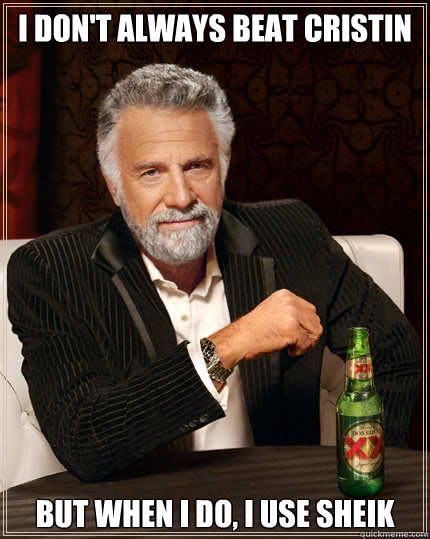 I don't always beat Cristin but when i do, i use sheik  Dos Equis man