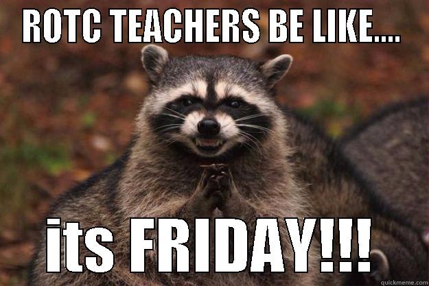 ROTC teacher - ROTC TEACHERS BE LIKE.... ITS FRIDAY!!! Evil Plotting Raccoon