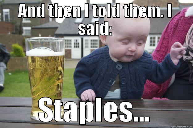 Stapled Baby - AND THEN I TOLD THEM. I SAID: STAPLES... drunk baby