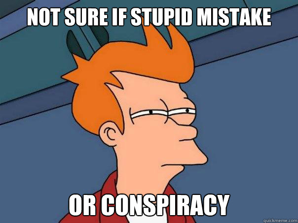 Not sure if stupid mistake Or conspiracy  Futurama Fry