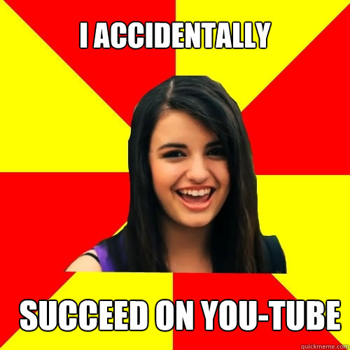 i accidentally succeed on You-Tube  Rebecca Black