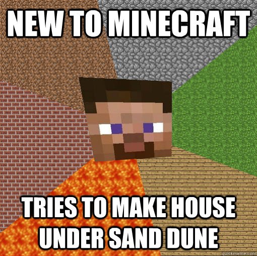 New to minecraft tries to make house under sand dune  Minecraft