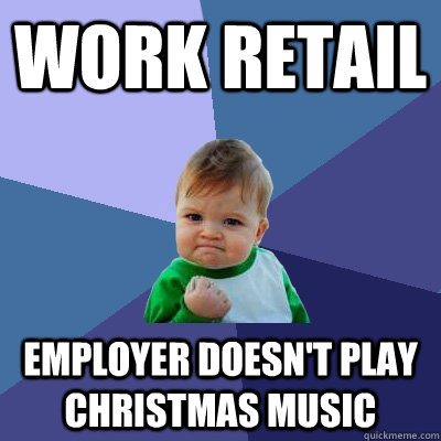 Work retail employer doesn't play christmas music  Success Kid