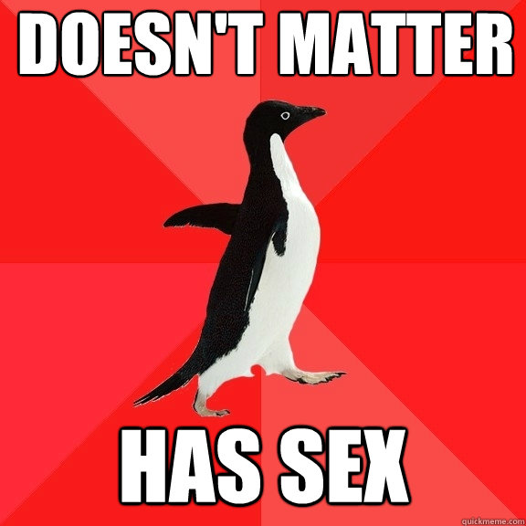 doesn't matter has sex  Socially Awesome Penguin