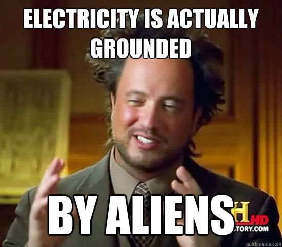 Electricity is actually grounded by aliens  Ancient Aliens