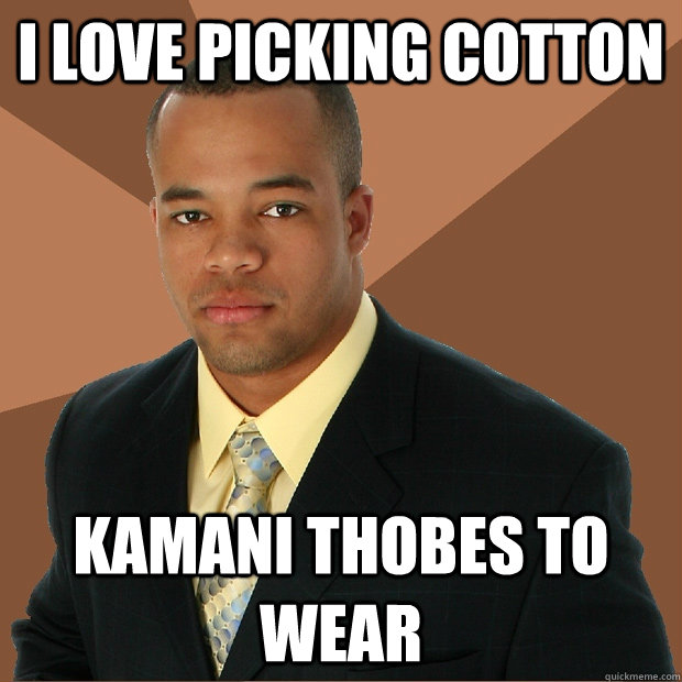 I love picking cotton kamani thobes to wear  Successful Black Man