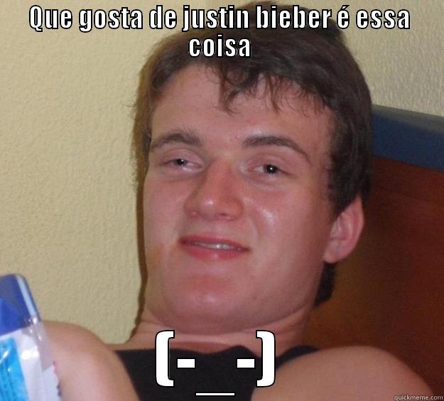 QUE GOSTA DE JUSTIN BIEBER É ESSA COISA (-_-) 10 Guy