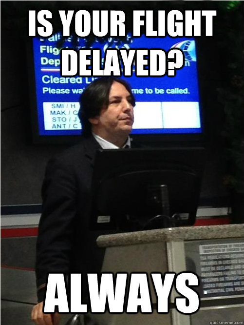 Is your flight delayed? Always  